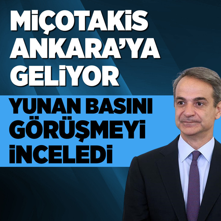 Miçotakis Ankara'ya geliyor: Yunan basını görüşmeyi inceledi