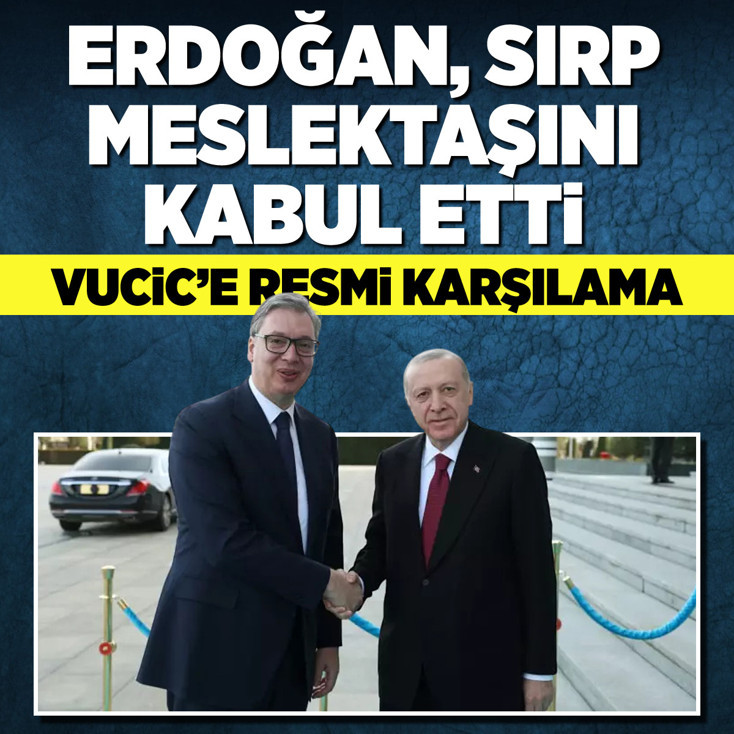 Cumhurbaşkanı Erdoğan Sırbistan Cumhurbaşkanı Vucic’i resmi törenle karşıladı