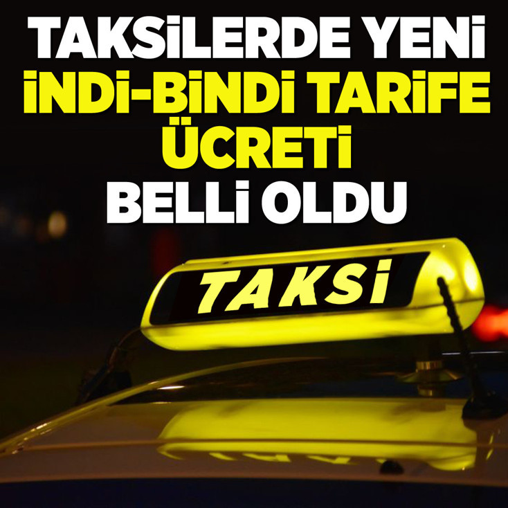 Taksilerde yeni indi-bin tarife ücreti belli oldu