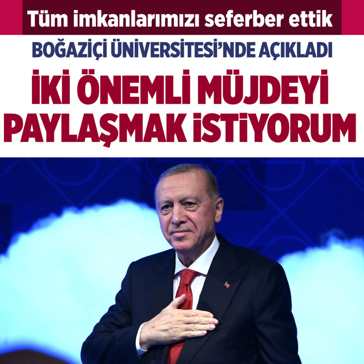 Cumhurbaşkanı Erdoğan Boğaziçi Üniversitesi'nde açıkladı: İki önemli müjdeyi paylaşmak istiyorum