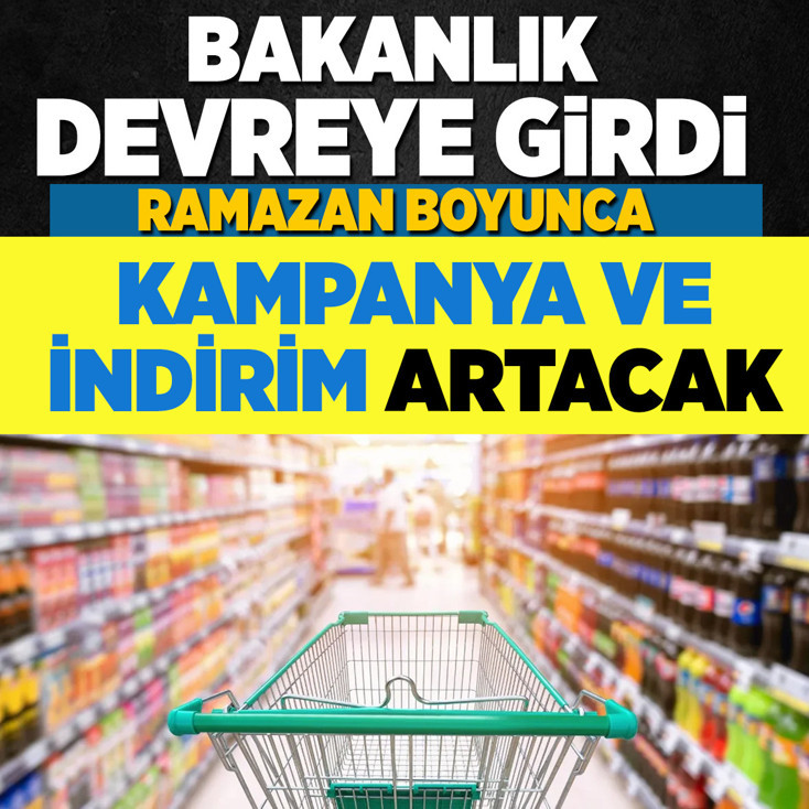 Bakanlık devreye girdi! Ramazan'da kampanya ve indirim artırılacak