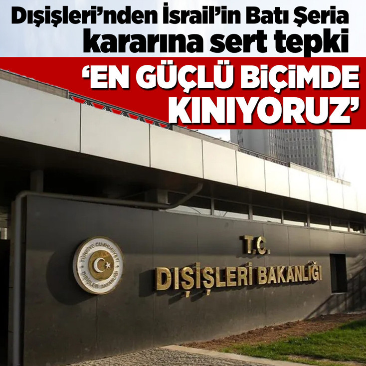 Dışişleri'nden İsrail'in Batı Şeria kararına sert tepki