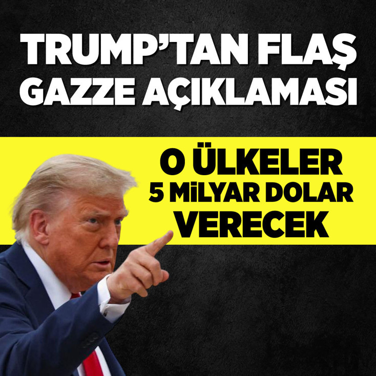 Trump’tan Gazze açıklaması: O ülkeler 5 milyar dolar verecek