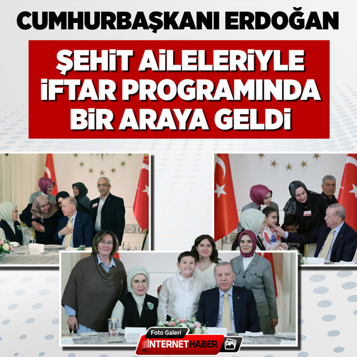 Cumhurbaşkanı Erdoğan, şehit aileleriyle iftar programında bir araya geldi
