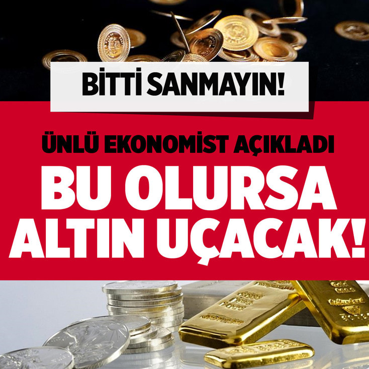 Bu olursa altın resmen uçacak! Ünlü ekonomist açıkladı