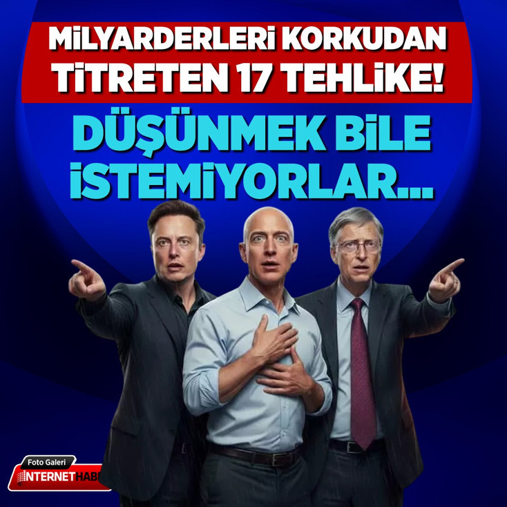 Milyarderleri korkudan titreten 17 tehlike açıklandı