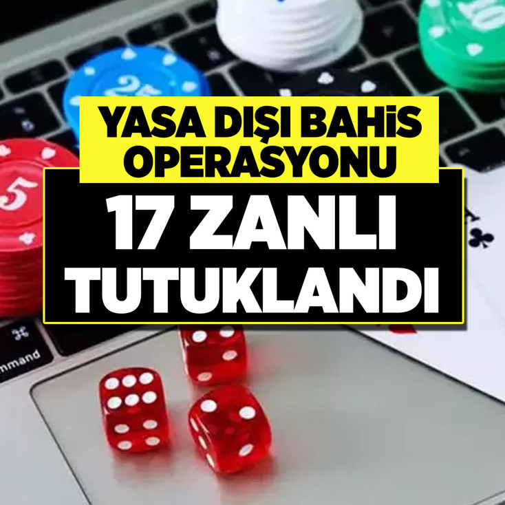 İstanbul merkezli yasa dışı bahis operasyonunda 17 zanlı tutuklandı