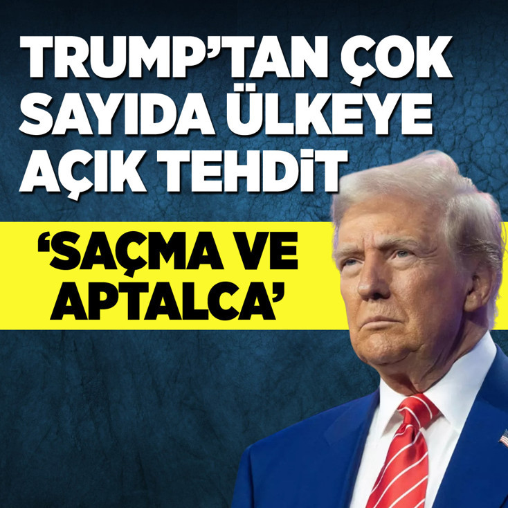 Trump'tan çok sayıda ülkeye açık tehdit: Saçma ve aptalca
