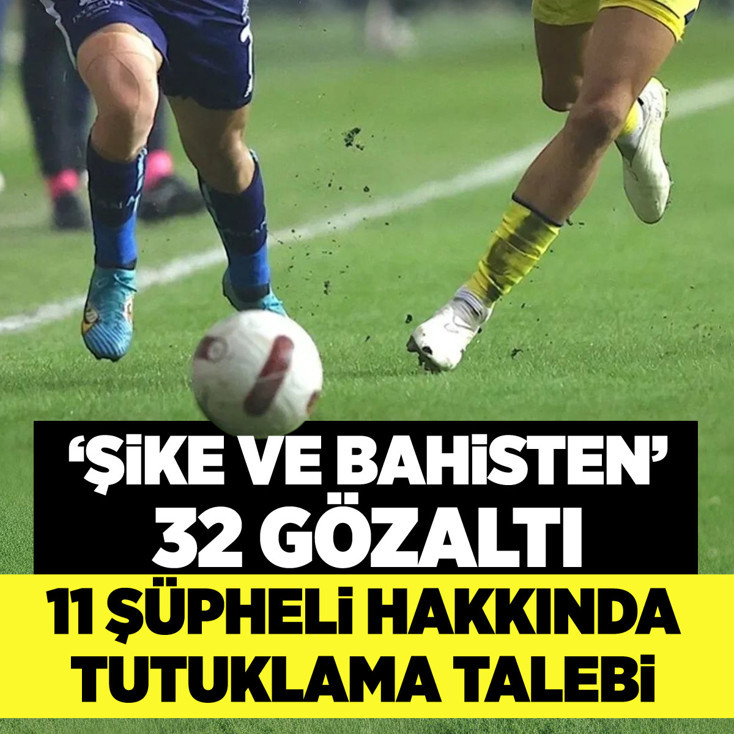 Futbolda şike ve bahis operasyonunda 11 kişiye tutuklama talebi