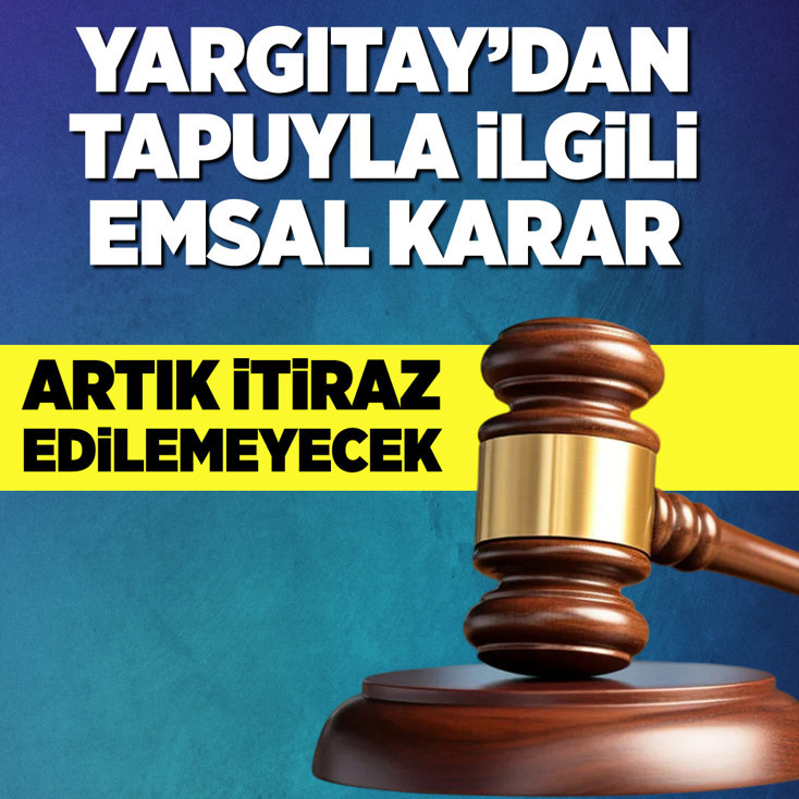 Yargıtay'dan tapuyla ilgili emsal karar! İtiraz edilemeyecek