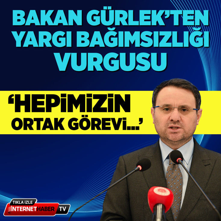 Bakan Gürlek’ten yargı bağımsızlığı vurgusu: Hepimizin ortak görevi