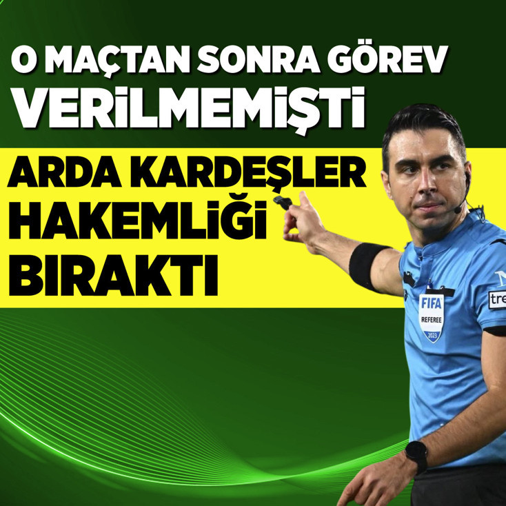 Arda Kardeşler hakemliği bıraktı