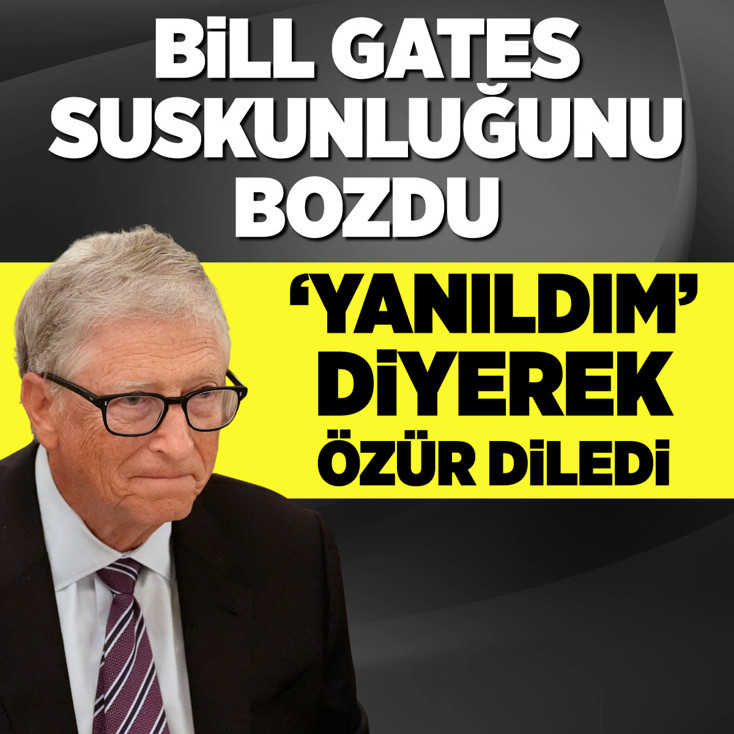 Bill Gates suskunluğunu bozdu! 'Yanıldım' diyerek özür diledi