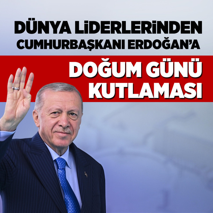 Dünya liderlerinden Cumhurbaşkanı Erdoğan’a doğum günü kutlaması