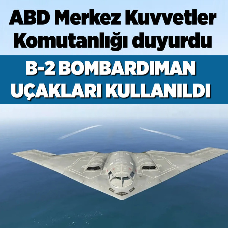 ABD B-2 uçaklarıyla İran hedeflerini vurdu
