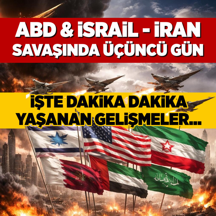 ABD & İsrail - İran savaşında üçüncü gün! İşte dakika dakika yaşanan gelişmeler...