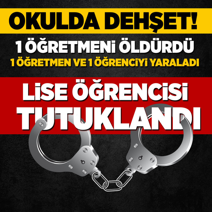 Öğretmeni öldüren lise öğrencisi tutuklandı