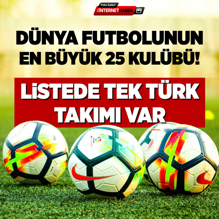 Dünya futbolunun en büyük 25 kulübü! Listede tek Türk takımı var