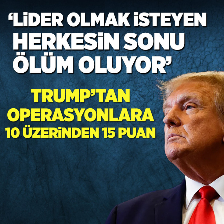Trump: Lider olmak isteyen herkesin sonu ölüm oluyor