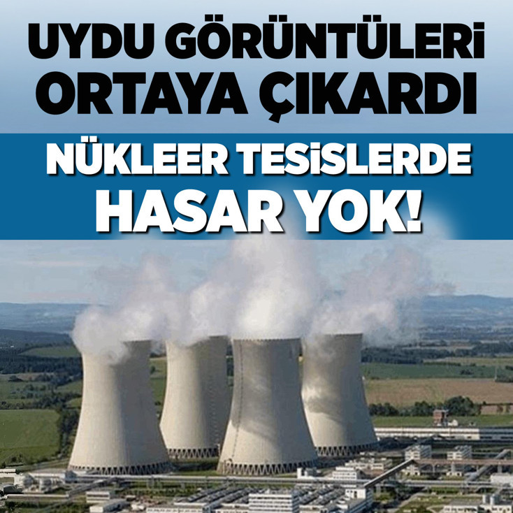 Uydu görüntüleri ortaya çıkardı: Nükleer tesislerde hasar yok!
