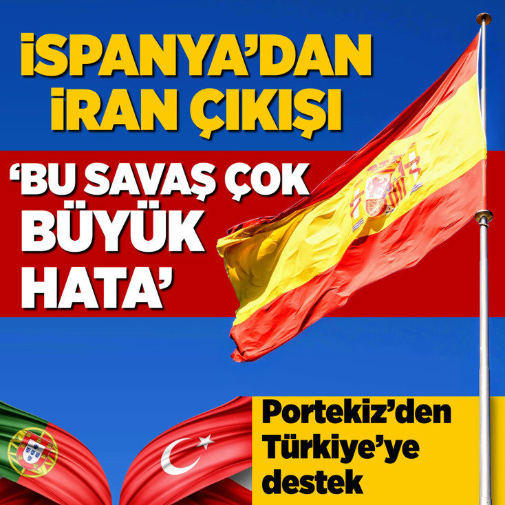 İspanya'dan İran çıkışı: Bu savaş çok büyük hata! Portekiz'den Türkiye'ye destek
