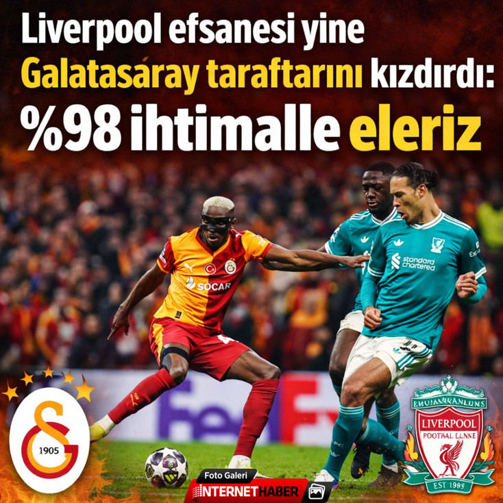 Liverpool efsanesi yine Galatasaray taraftarını kızdırdı: %98 ihtimalle eleriz