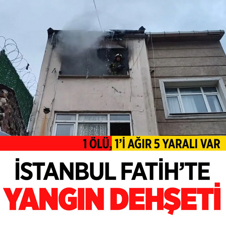 İstanbul Fatih'te yangın dehşeti: 1 ölü, 5 yaralı var
