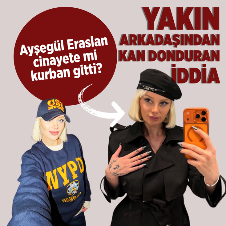 Arkadaşından gelen flaş iddia kan dondurdu! Ayşegül Eraslan cinayete mi kurban gitti?
