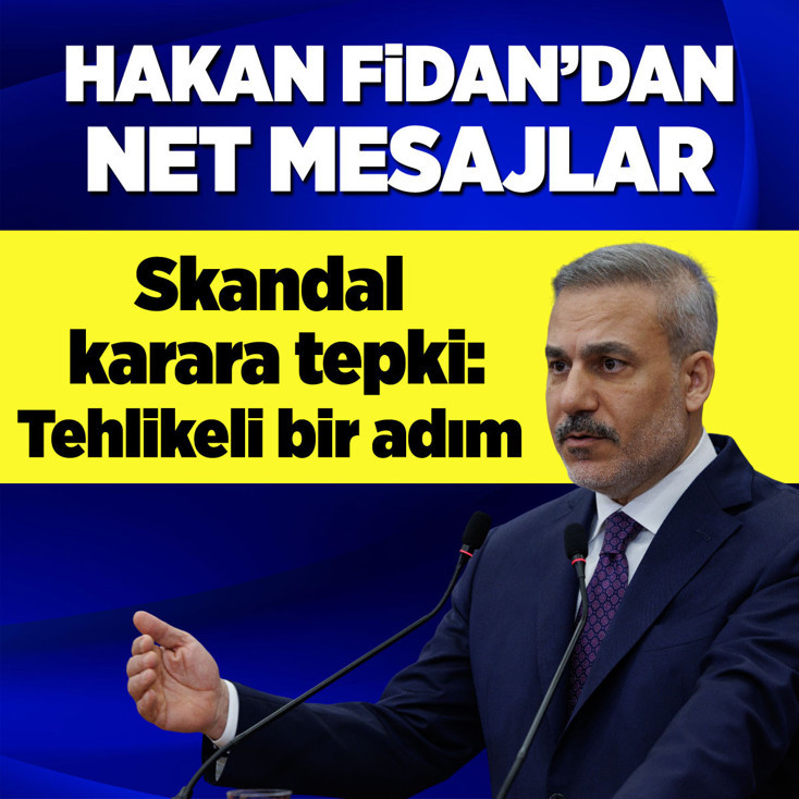 Bakan Fidan'dan savaş mesajı! Skandal karara tepki: Tehlikeli bir adım