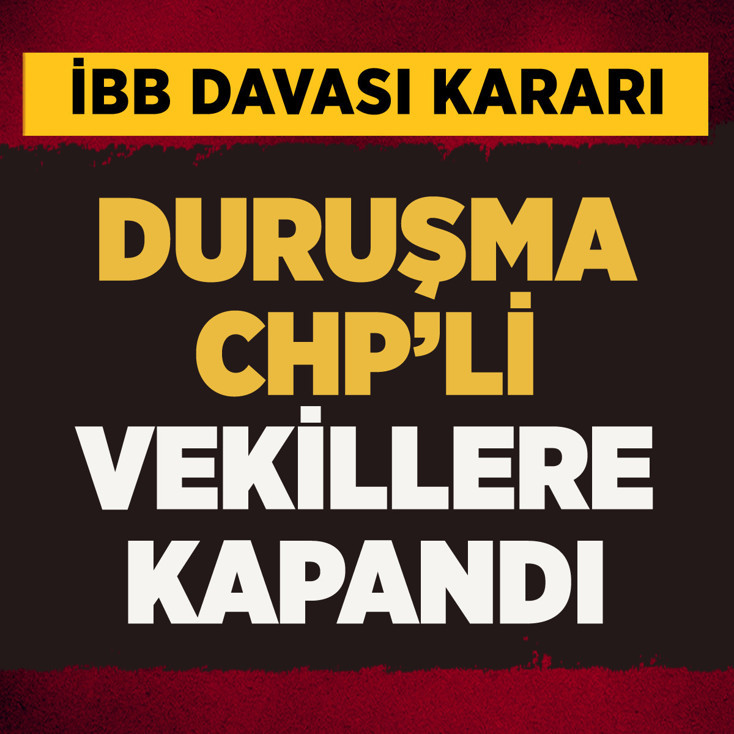 İBB davası duruşması için flaş karar! Kriz çıkaran CHP milletvekillerine şok