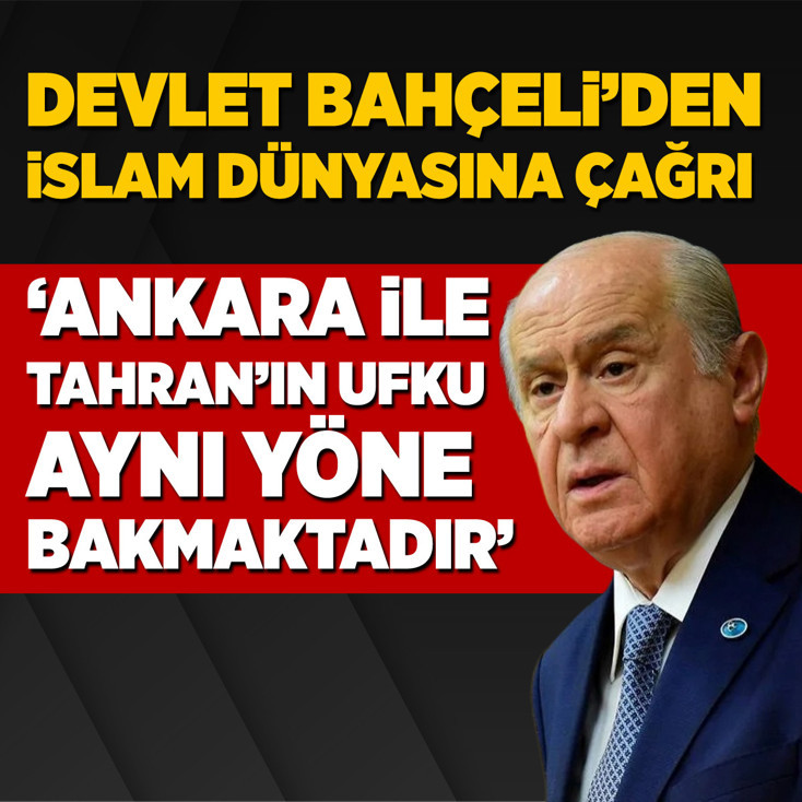 Devlet Bahçeli'den İslam dünyasına çağrı: Ankara ile Tahran’ın ufku aynı yöne bakmaktadır