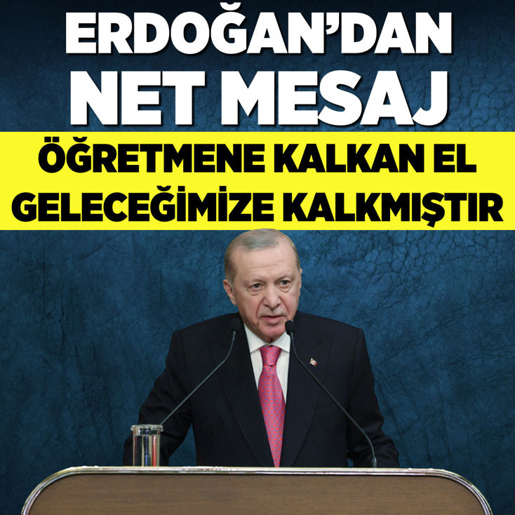 Cumhurbaşkanı Erdoğan: Öğretmene kalkan el geleceğimize kalkmış demektir