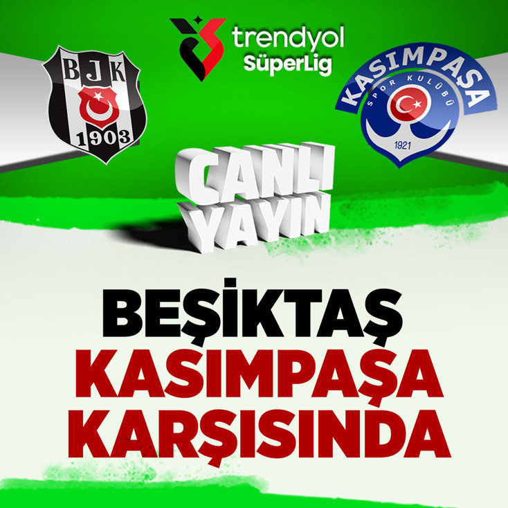 Beşiktaş-Kasımpaşa Süper Lig maçı