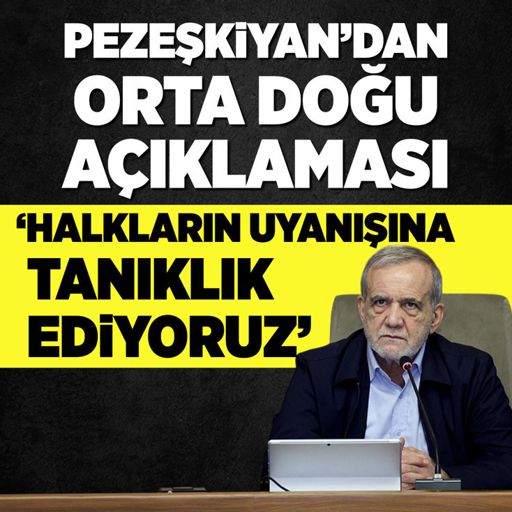 Pezeşkiyan’dan Orta Doğu açıklaması: Halkların uyanışına tanıklık ediyoruz