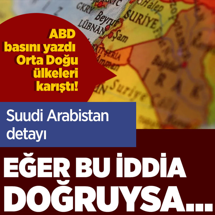 ABD basını yazdı Orta Doğu ülkeleri karıştı! Eğer bu iddia doğruysa...