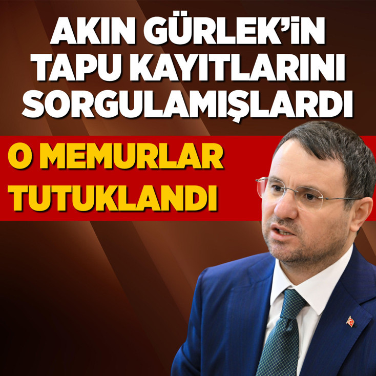 Akın Gürlek'in tapu kayıtlarını sorgulayan tapu müdürleri tutuklandı