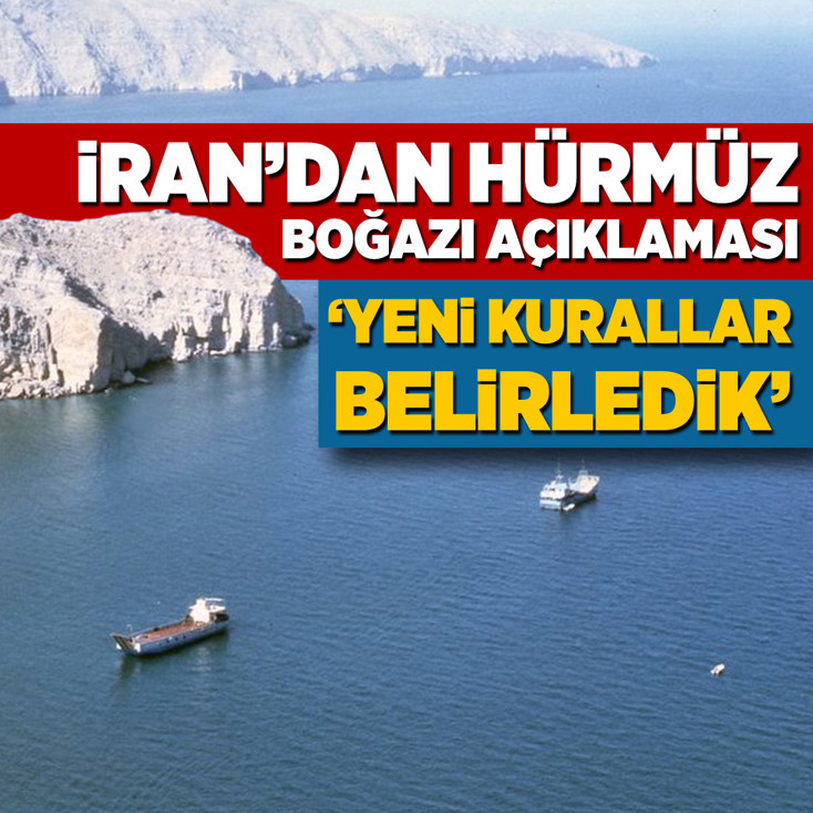 İran'dan Hürmüz Boğazı açıklaması: Yeni kurallar belirledik