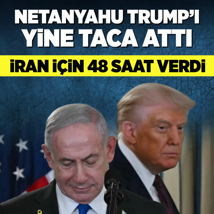 Netanyahu Trump'ı yine taca attı: İran için 48 saat verdi!