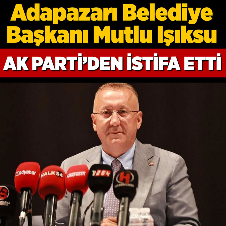 Adapazarı Belediye Başkanı Mutlu Işıksu partisinden istifa etti