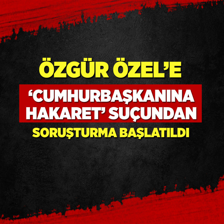 Özgür Özel’e ‘Cumhurbaşkanına hakaret’ suçundan soruşturma başlatıldı