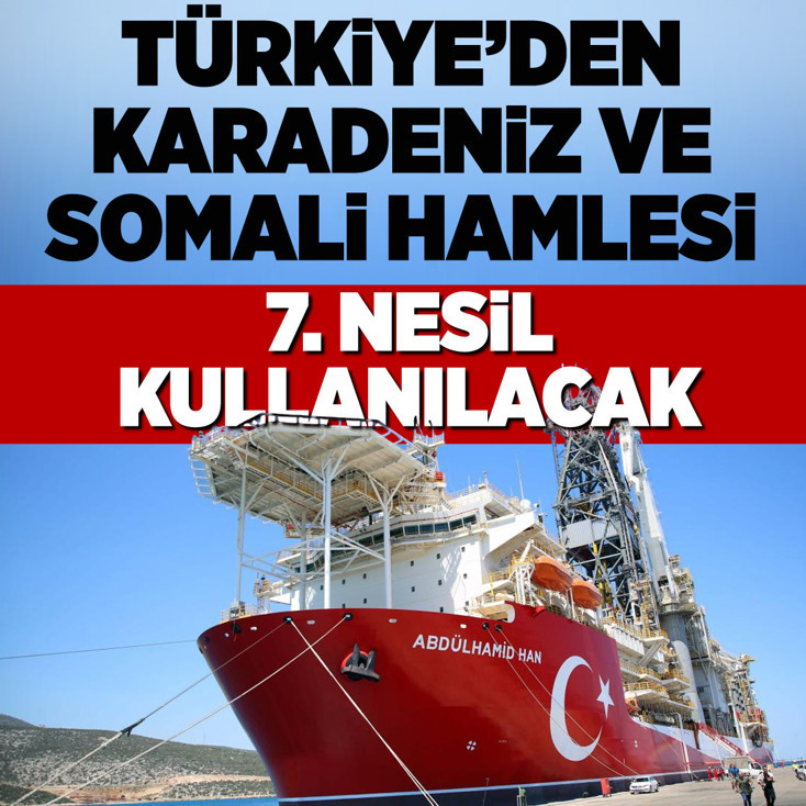 Türkiye'den Karadeniz ve Somali hamlesi: 7. nesil kullanılacak!