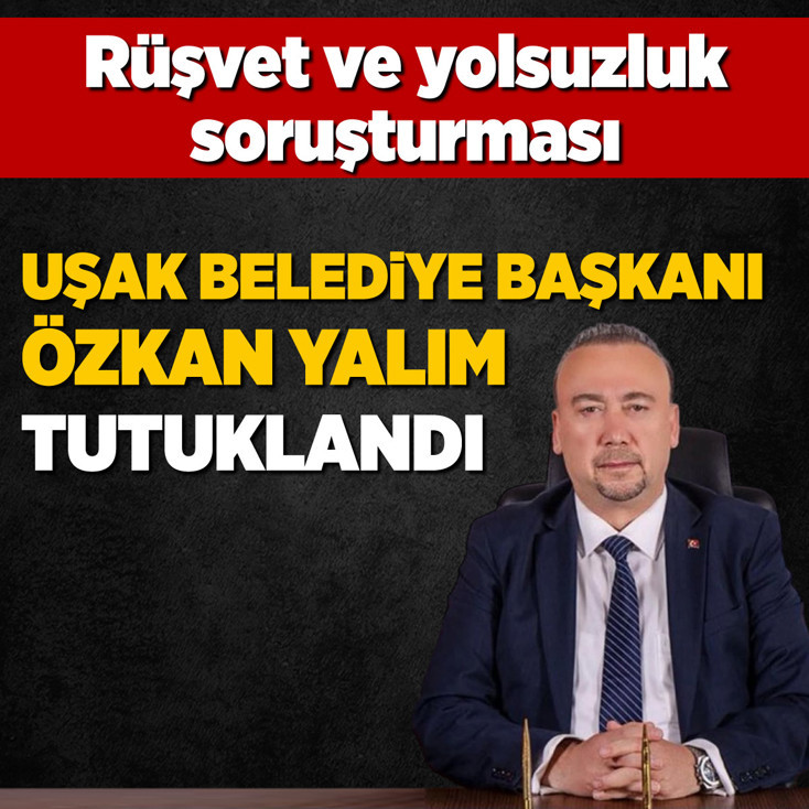 Uşak Belediye Başkanı Özkan Yalım tutuklandı
