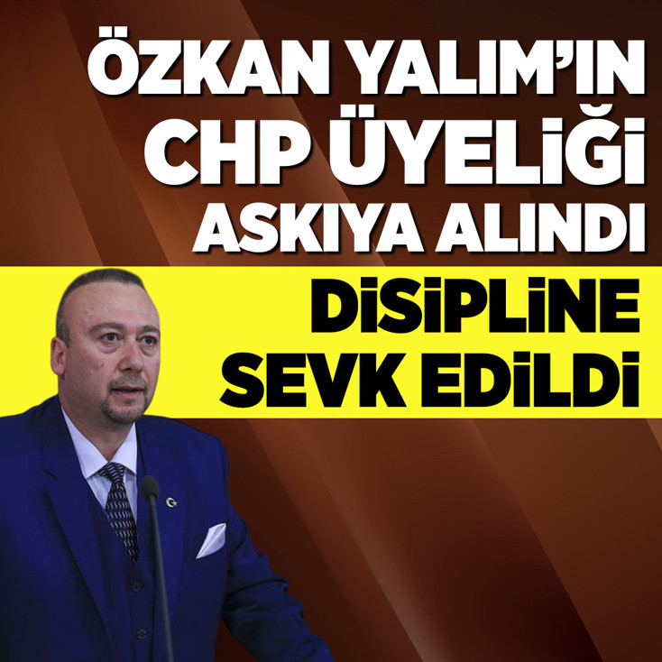 Özkan Yalım'ın CHP üyeliği askıya alındı, disipline sevk edildi