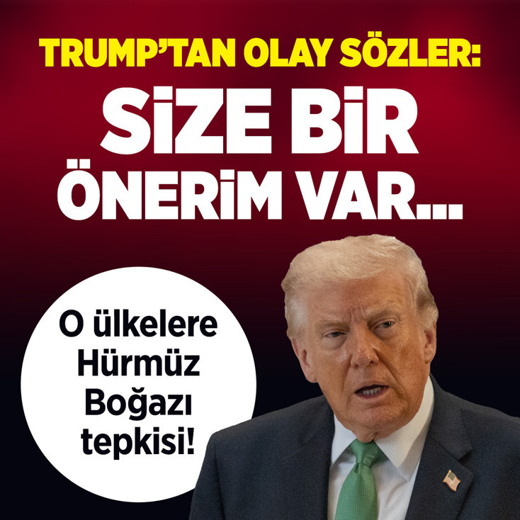 ABD Başkanı Trump'tan o ülkelere 'Hürmüz Boğazı' tepkisi: Gidin kendi petrolünüzü alın