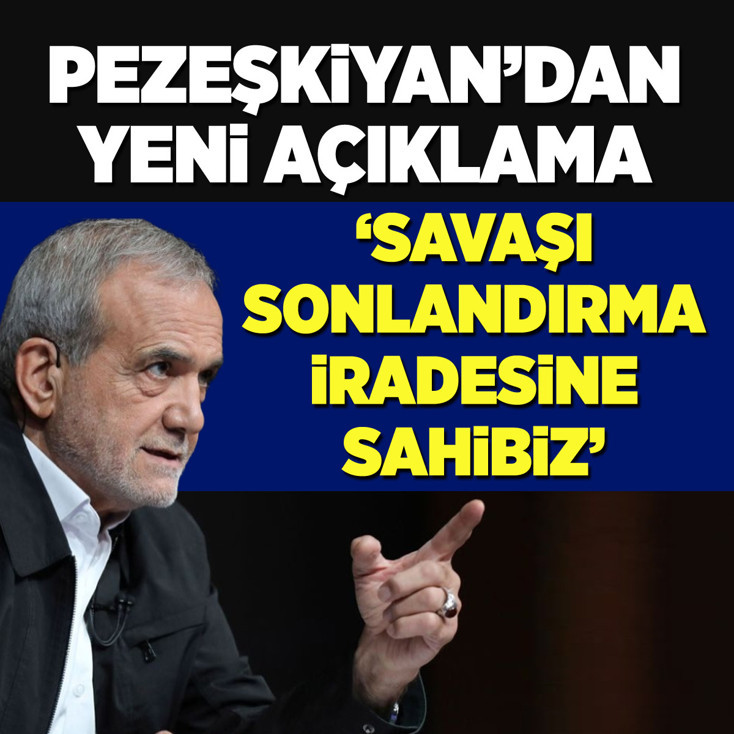 Pezeşkiyan'dan yeni açıklama: Savaşı sonlandırma iradesine sahibiz!