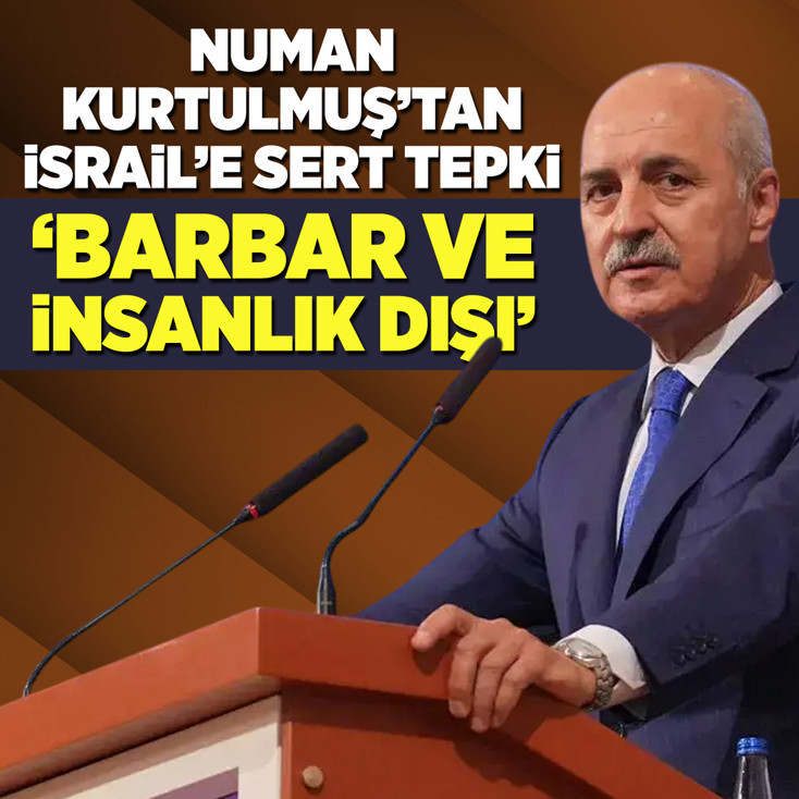 Numan Kurtulmuş'tan İsrail'e sert tepki: Barbar ve insanlık dışı