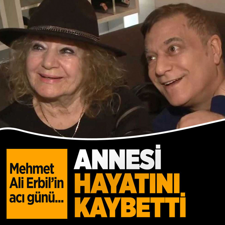 Mehmet Ali Erbil'in annesi hayatını kaybetti