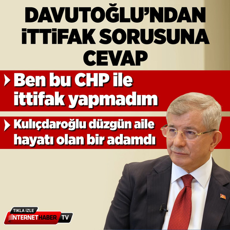 Davutoğlu'ndan ittifak sorusuna cevap: Ben bu CHP ile ittifak yapmadım