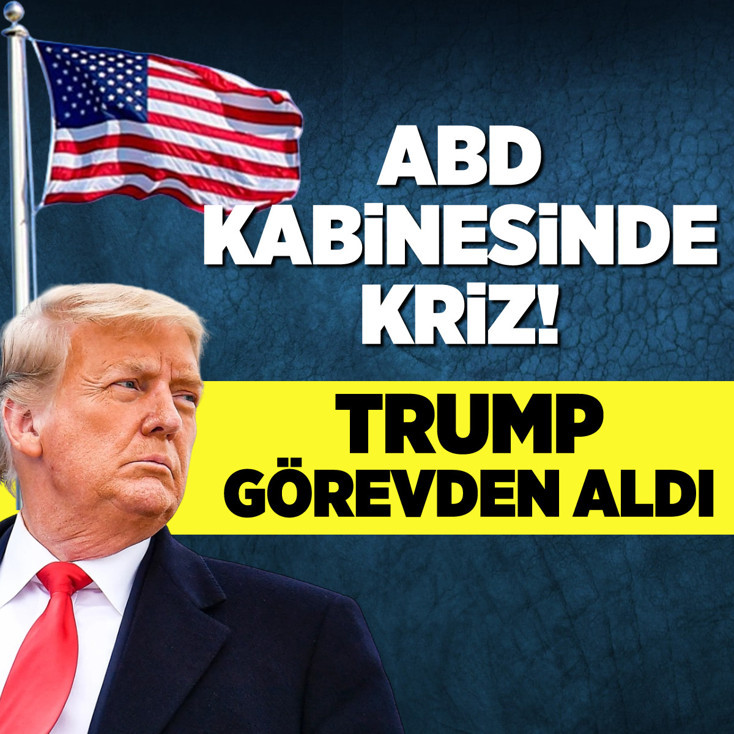 ABD kabinesinde kriz! Trump görevden aldı