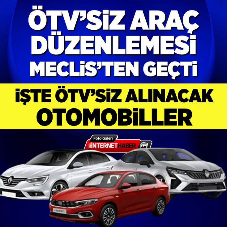 ÖTV'siz araç düzenlemesi Meclis'ten geçti: İşte ÖTV'siz alınacak otomobiller